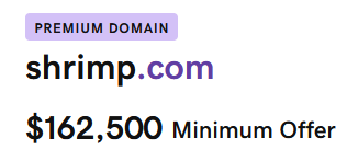 the price of shrimp.com, valued at a minimum of 162,500 usd, which is a little more than what I could afford for something like that.